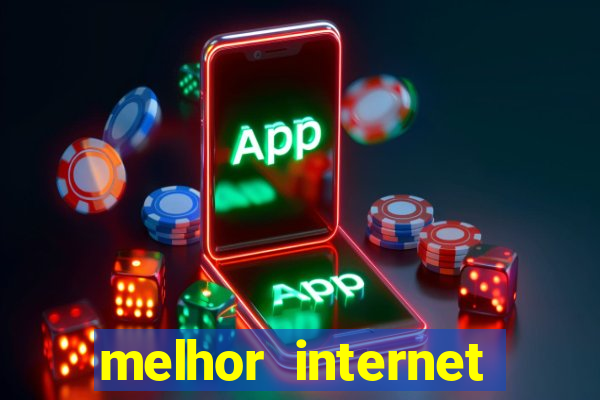 melhor internet para jogar online